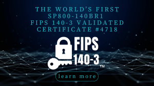 The World's First SP800-140Br1 FIPS 140-3 Validated Certificate #4718
